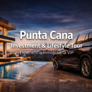 Punta Cana Investment & Lifestyle Tour experiencia inmobiliaria VIP con villa de lujo y vehículo premium